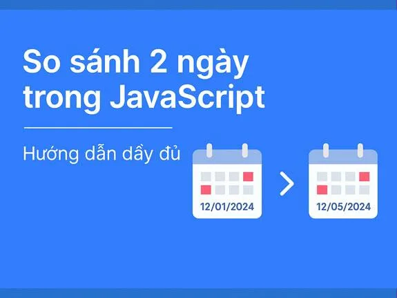 So sánh 2 ngày trong JavaScript: Hướng dẫn đầy đủ - Code Tut Hub