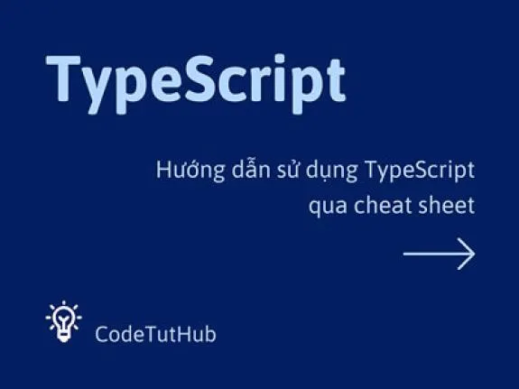 Hướng dẫn sử dụng TypeScript qua các cheat sheet cơ bản và nâng cao - Code Tut Hub